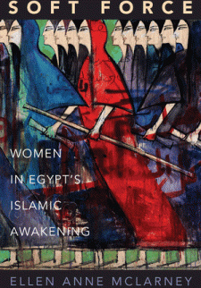 Soft Force: Women in Egypt's Islamic Awakening